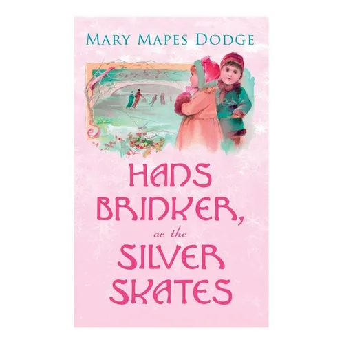 Hans Brinker, or The Silver Skates: Children's Classics - Paperback