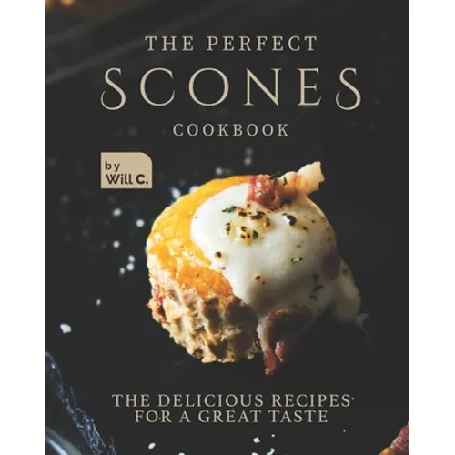 The Perfect Scones Cookbook: The Delicious Recipes for a Great Taste - Paperback