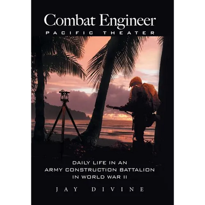 Combat Engineer, Pacific Theater: Daily Life in an Army Construction Battalion in World War II - Hardcover