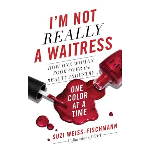 I'm Not Really a Waitress: How One Woman Took Over the Beauty Industry One Color at a Time - Hardcover