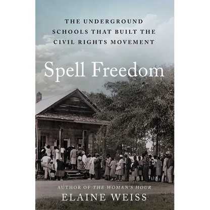 Spell Freedom: The Underground Schools That Built the Civil Rights Movement - Hardcover