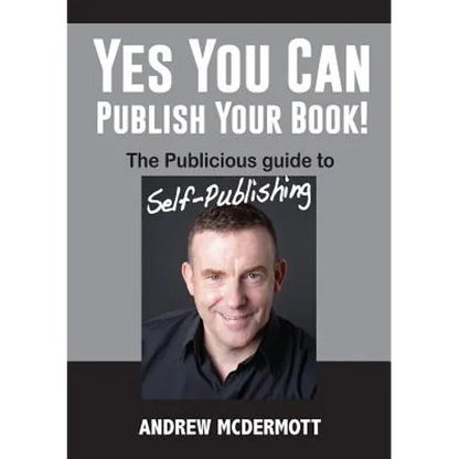 Yes You Can Publish Your Book!: The Publicious Guide to Self-Publishing - Paperback