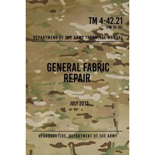TM 4-42.21 General Fabric Repair: July 2013 - Paperback