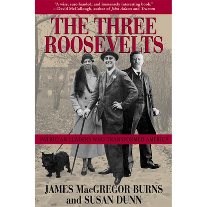 The Three Roosevelts: Patrician Leaders Who Transformed America - Paperback
