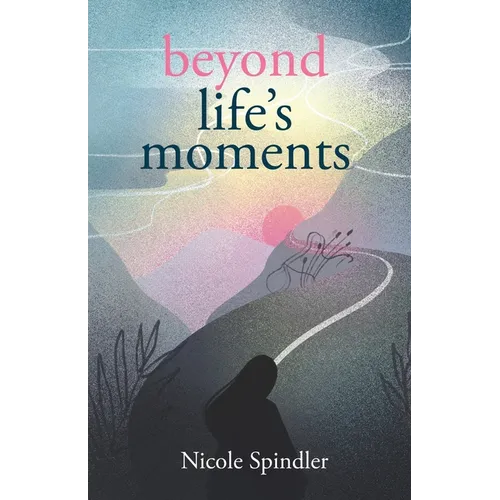 Beyond Life's Moments: An Empowering Outlook on Transcending Unexpected Setbacks - Paperback