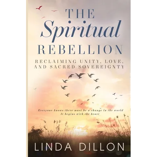 The Spiritual Rebellion: Reclaiming Love, Light and Sacred Sovereignty - Paperback