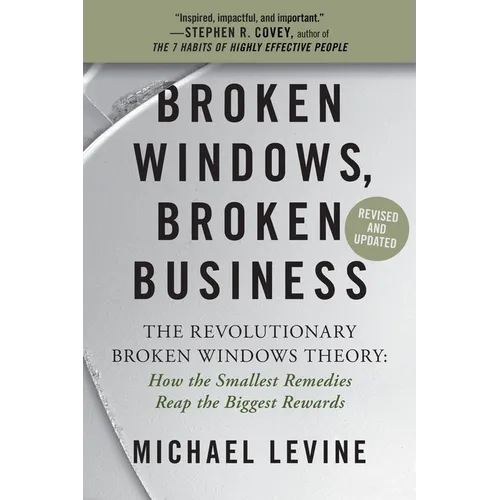 Broken Windows, Broken Business: The Revolutionary Broken Windows Theory: How the Smallest Remedies Reap the Biggest Rewards - Paperback