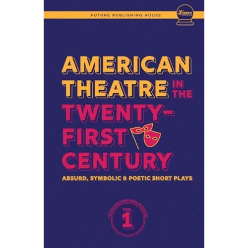 American Theatre in the Twenty-First Century: Absurd, Symbolic & Poetic Short Plays - Paperback
