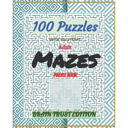 Adult Mazes Puzzle Book 100 Puzzles with solutions: Brain Trust Edition - Paperback