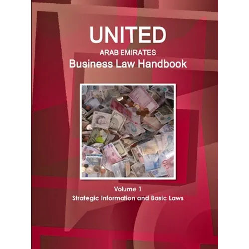United Arab Emirates Business Law Handbook Volume 1 Strategic Information and Basic Laws - Paperback