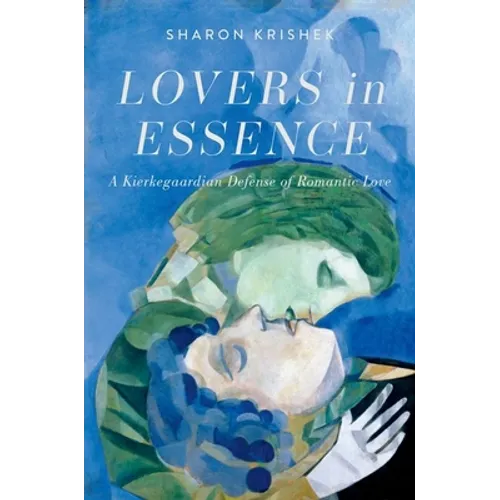Lovers in Essence: A Kierkegaardian Defense of Romantic Love - Hardcover