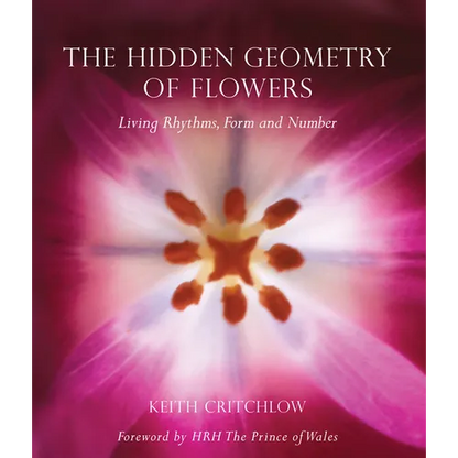 The Hidden Geometry of Flowers: Living Rhythms, Form and Number - Paperback