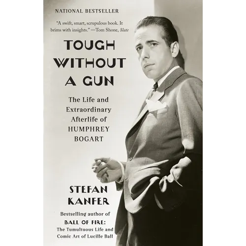 Tough Without a Gun: The Life and Extraordinary Afterlife of Humphrey Bogart - Paperback