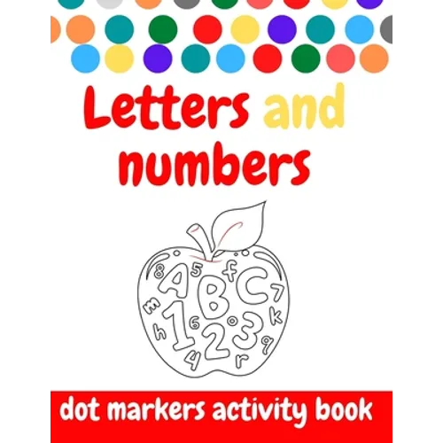 Dot Markers Activity Book: ABC and numbers: Easy Guided BIG DOTS - Do a dot page a day - Giant, Large, Jumbo and Cute USA Art Paint Daubers Kids - Paperback