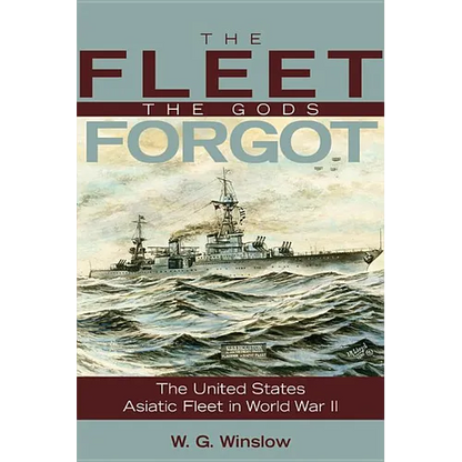 The Fleet the Gods Forgot: The U.S. Asiatic Fleet in World War II - Paperback