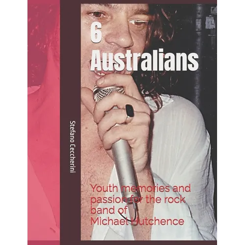 6 Australians. Youth memories and passion for the rock band of Michael Hutchence - Paperback