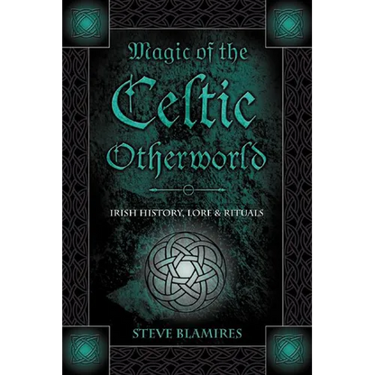 Magic of the Celtic Otherworld: Irish History, Lore & Rituals - Paperback