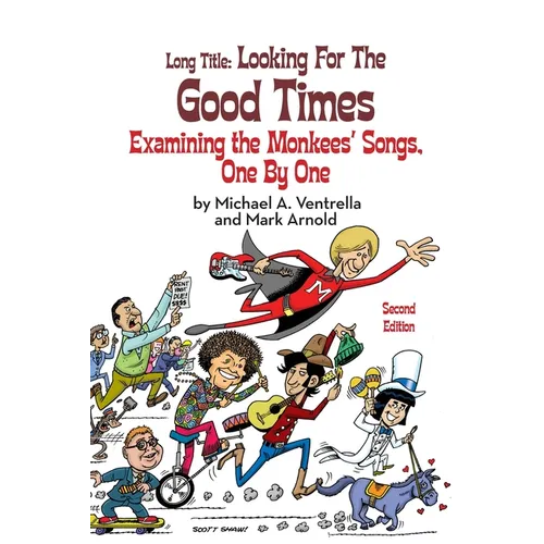 Long Title (hardback): Looking for the Good Times Examining the Monkees' Songs, One by One (Second Edition) - Hardcover
