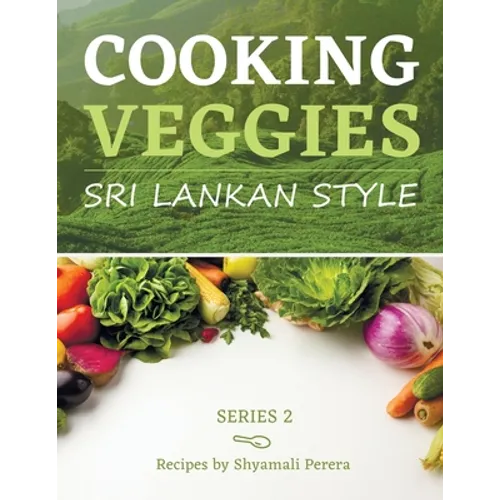Cooking Veggies Sri Lankan Style: Sri Lankan Style - Paperback