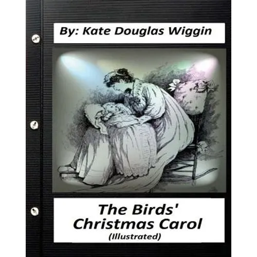 The Birds' Christmas Carol.By Kate Douglas Wiggin (ILLUSTRATED) - Paperback