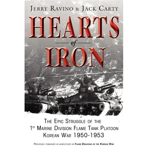 Hearts of Iron: The Epic Struggle of Teh 1st Marine Flame Tank Platoon: Korean War 1950-1953 - Hardcover