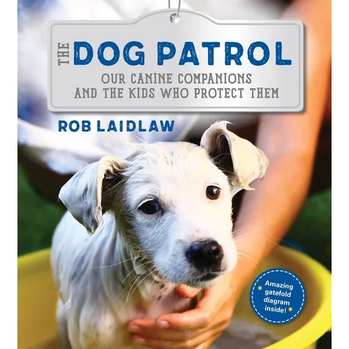The Dog Patrol: Our Canine Companions and the Kids Who Protect Them - Hardcover