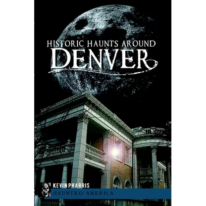 Historic Haunts Around Denver - Paperback