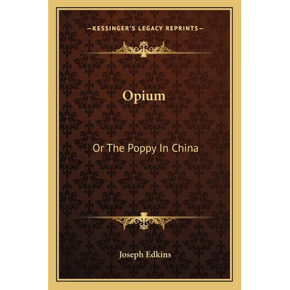Opium: Or The Poppy In China - Paperback