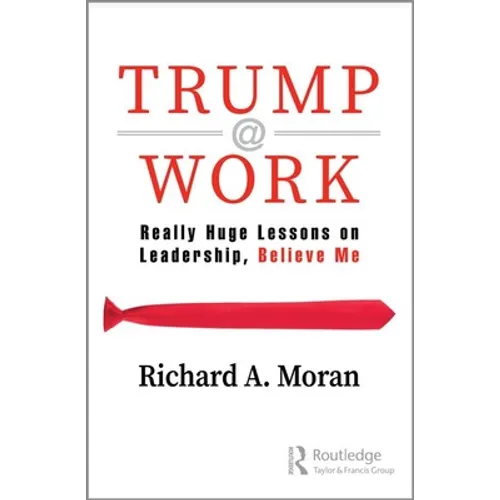 Trump @ Work: Really Huge Lessons on Leadership, Believe Me - Paperback