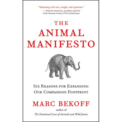 The Animal Manifesto: Six Reasons for Expanding Our Compassion Footprint - Paperback