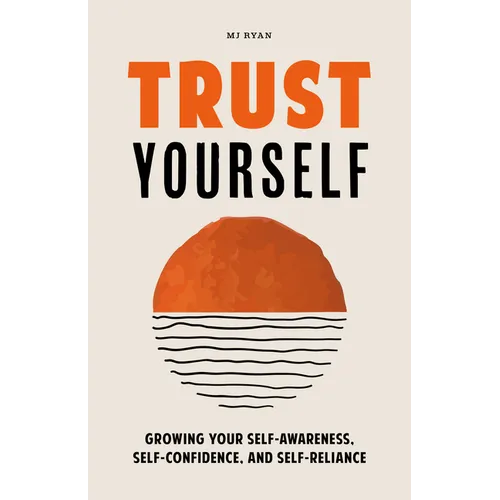 Trust Yourself: Growing Your Self-Awareness, Self-Confidence, and Self-Reliance (Inner Wisdom, Confidence Book for Women) - Paperback
