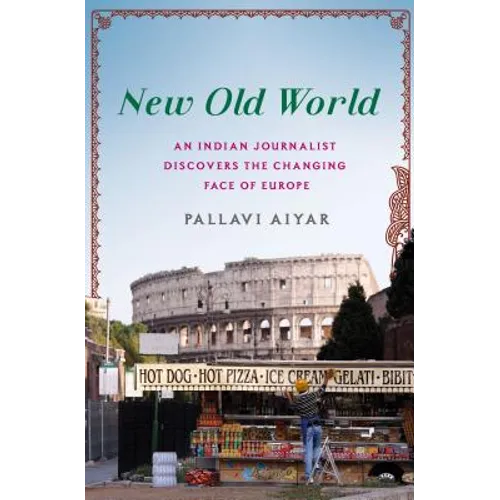 New Old World: An Indian Journalist Discovers the Changing Face of Europe - Hardcover