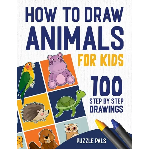 How To Draw Animals: 100 Step By Step Drawings For Kids - Paperback