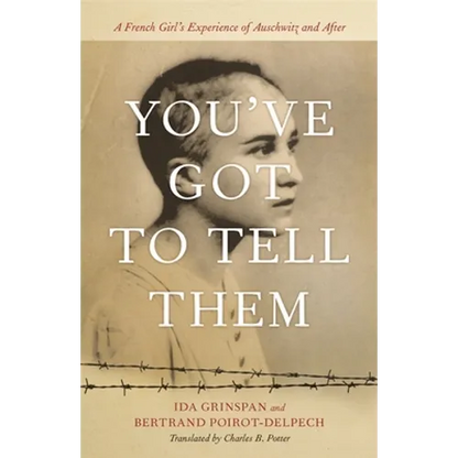 You've Got to Tell Them: A French Girl's Experience of Auschwitz and After - Hardcover