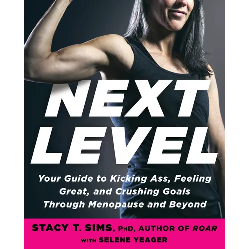 Next Level: Your Guide to Kicking Ass, Feeling Great, and Crushing Goals Through Menopause and Beyond - Paperback