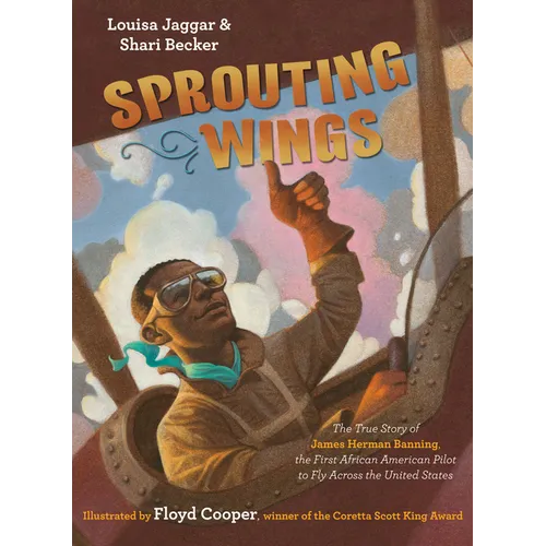 Sprouting Wings: The True Story of James Herman Banning, the First African American Pilot to Fly Across the United States - Hardcover