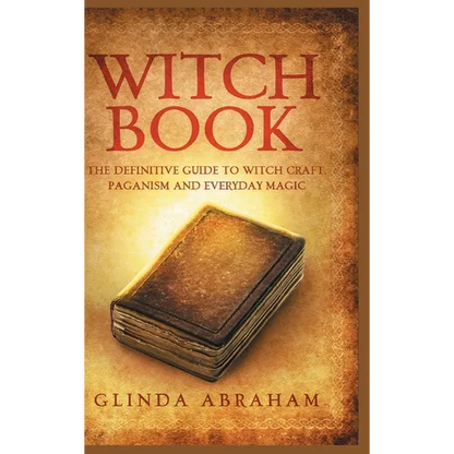 Witch Book - Hardcover Version: A Definitive Guide To Witch Craft, Paganism and Everyday Magic: A Definitive Guide To Witch Craft, Paganism and Everyd - Hardcover