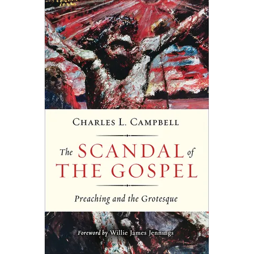 The Scandal of the Gospel: Preaching and the Grotesque - Paperback