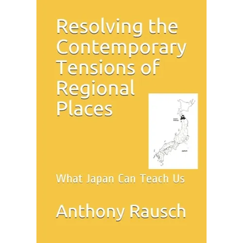 Resolving the Contemporary Tensions of Regional Places: What Japan Can Teach Us - Paperback