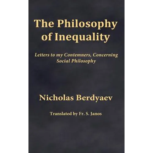 The Philosophy of Inequality: Letters to my Contemners, Concerning Social Philosophy - Hardcover