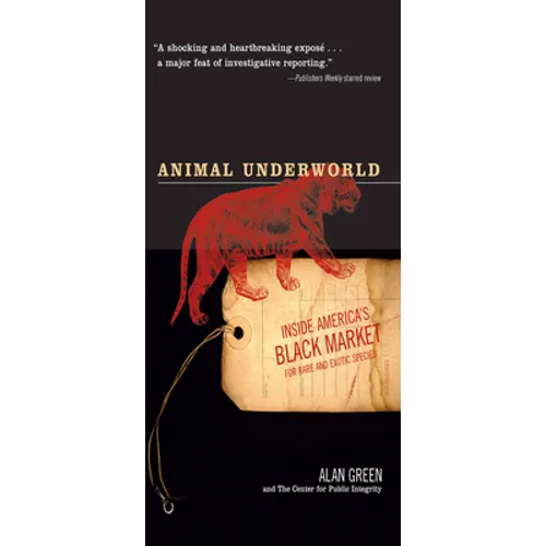 Animal Underworld: Inside America's Black Market for Rare and Exotic Species - Paperback
