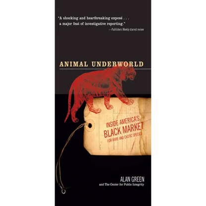 Animal Underworld: Inside America's Black Market for Rare and Exotic Species - Paperback