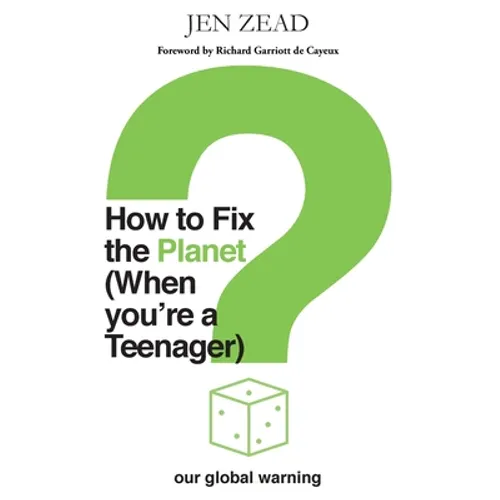 How to Fix the Planet (When You're a Teenager): A simple guide to changing habits that can help fix the planet - Paperback