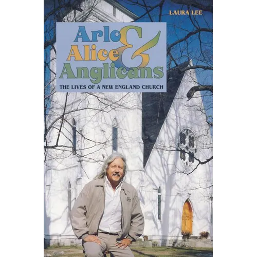 Arlo, Alice, and Anglicians: The Lives of a New England Church - Paperback