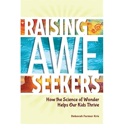Raising Awe-Seekers: How the Science of Wonder Helps Our Kids Thrive - Paperback