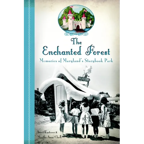 The Enchanted Forest: Memories of Maryland's Storybook Park - Paperback