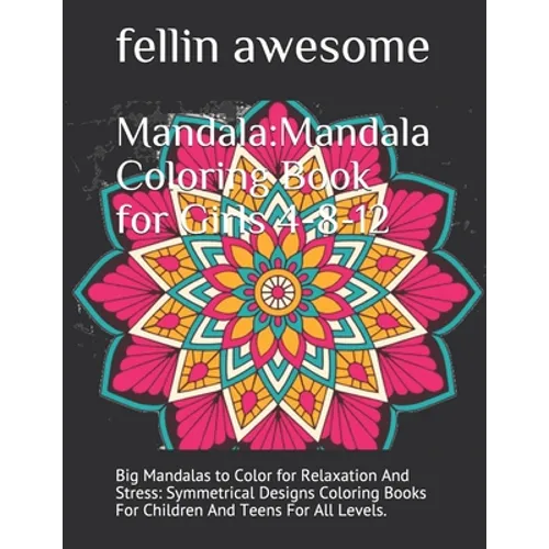 Mandala: Mandala Coloring Book for Girls 4-8-12: Big Mandalas to Color for Relaxation And Stress: Symmetrical Designs Coloring Books For Children And - Paperback