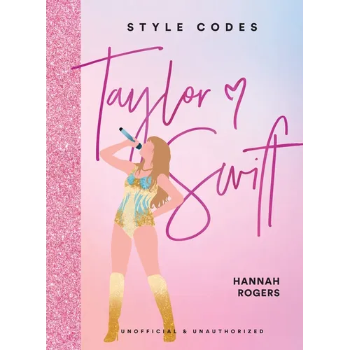 Style Codes: Taylor Swift: A Guide to Dressing Like a Fashion Icon - Hardcover