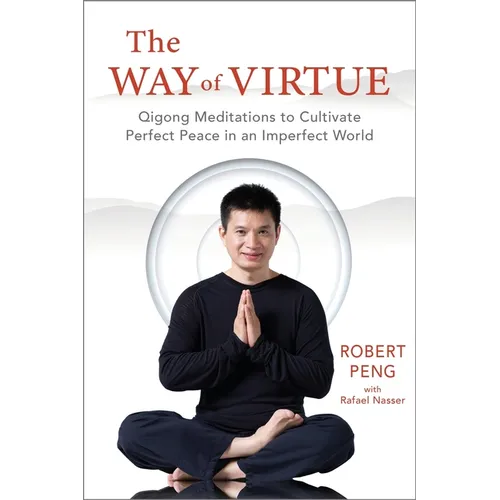 The Way of Virtue: Qigong Meditations to Cultivate Perfect Peace in an Imperfect World - Paperback