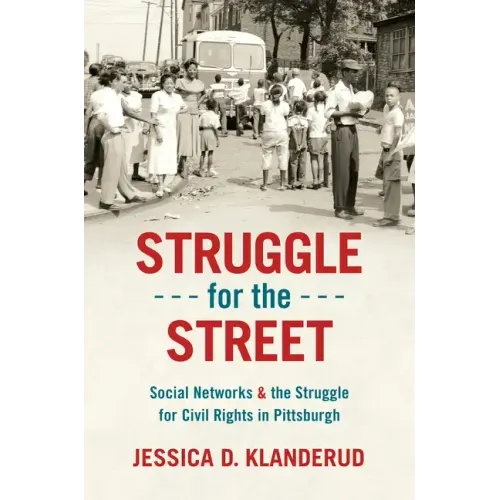 Struggle for the Street: Social Networks and the Struggle for Civil Rights in Pittsburgh - Paperback